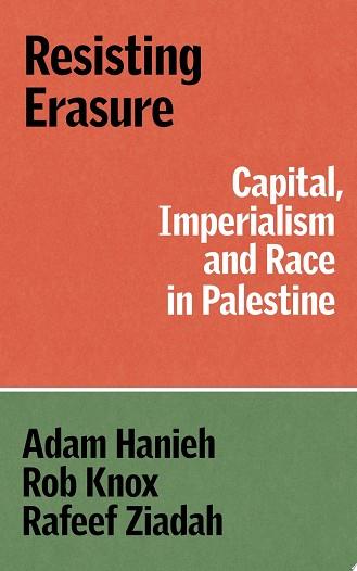Resisting Erasure | 9781836740759 | Adam Hanieh Robert Knox Rafeef Ziadah