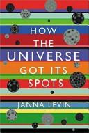 How the Universe Got Its Spots | 9999903511137 | Janna Levin