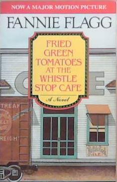 Fried Green Tomatoes at the Whistle Stop Cafe | 9999903345176 | Fannie Flagg