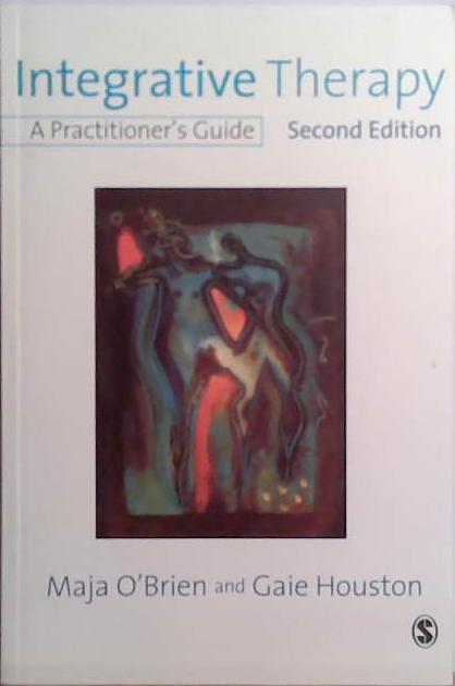 Integrative Therapy: A Practitioner's Guide | 9999903514558 | Maja O' Brien and Gaie Houston
