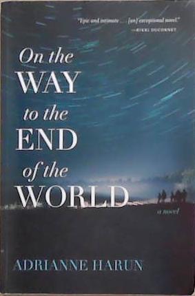 On the Way to the End of the World | 9999903346593 | Adrianne Harun