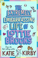 The Extremely Embarrassing Life of Lottie Brooks | 9999903311157 | Katie Kirby