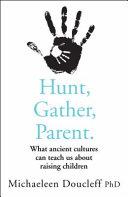 Hunt, Gather, Parent | 9999903332855 | Michaeleen Doucleff