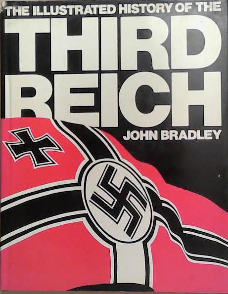 The Illustrated History of the Third Reich | 9999903321941 | John Francis Nejez Bradley