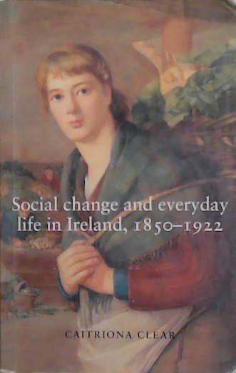 Social Change and Everyday Life in Ireland, 1850-1922 | 9999903271710 | Caitriona Clear