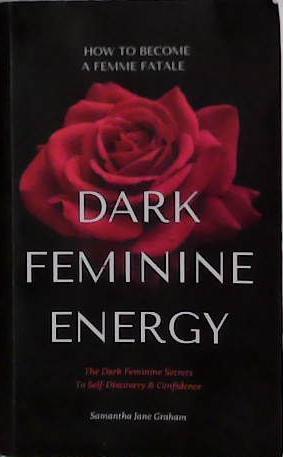 Dark Feminine Energy | 9999903457046 | Samantha Jane Graham
