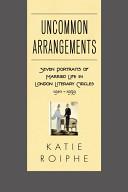 Uncommon Arrangements | 9999902445297 | Katie Roiphe