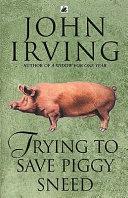 Trying to Save Piggy Sneed | 9999903330301 | Irving, John