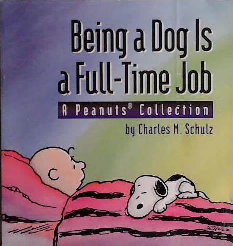 Being a Dog is a Full-Time Job | 9999903478805 | Charles M. Schulz