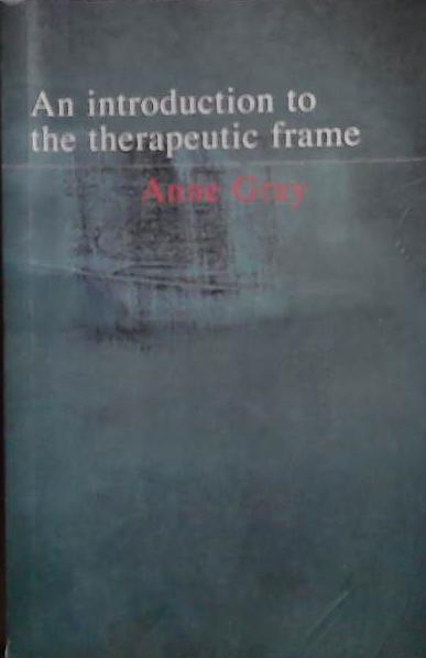 An Introduction to the Therapeutic Frame | 9999903528425 | Anne Gray