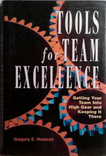 Tool for Team Excellence | 9999903527480 | Gregory E. Huszczo
