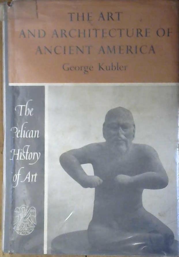 The Art and Architecture of Ancient America | 9999903038160 | Kubler, George