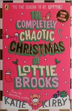 The Completely Chaotic Christmas of Lottie Brooks | 9999903458142 | Katie Kirby