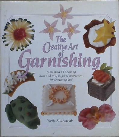 The Creative Art of Garnishing | 9999903058380 | Stachowiak, Yvette