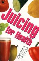 Juicing for Health | 9999902542286 | Caroline Wheater