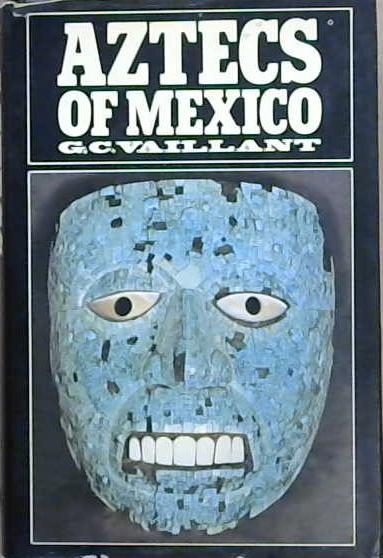 Aztecs of Mexico | 9999903097167 | G.: Vallant