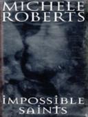 Impossible Saints | 9999902981825 | Michèle Roberts