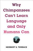 Why Chimpanzees Can't Learn Language and Only Humans Can | 9999903064633 | Herbert S. Terrace