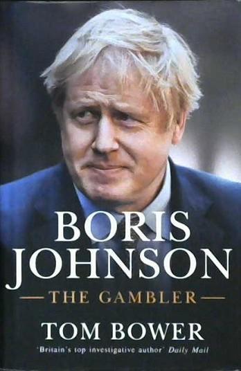 Boris Johnson: The Gambler | 9999902954300 | Bower, Tom