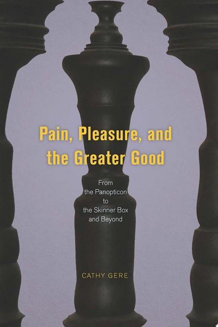 Pain, Pleasure, and the Greater Good | 9999903081135 | Cathy Gere