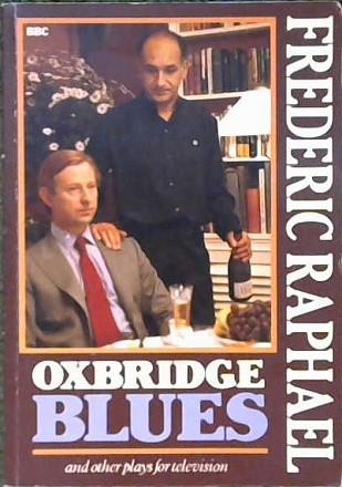 Oxbridge Blues, and Other Plays for Television | 9999902851463 | Frederic Raphael