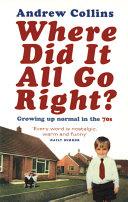 Where did it all go right': Growing up normal in the 70s | 9999902013915 | COLLINS, ANDREW