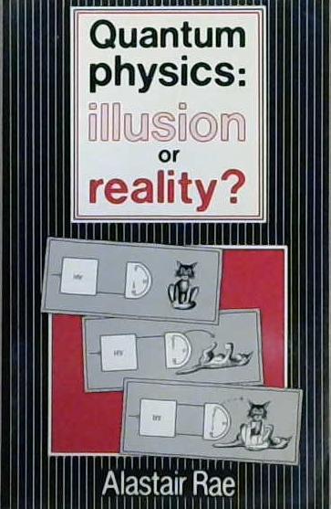 Quantum Physics, Illusion Or Reality? | 9999903102656 | Alastair I. M. Rae