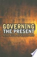 Governing the Present | 9999903047841 | Peter Miller Nikolas Rose