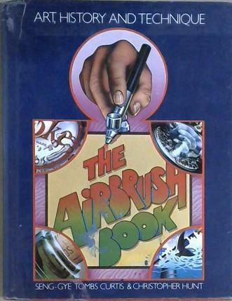The Airbrush Book | 9999903043652 | Seng-gye Tombs Curtis Christopher Hunt