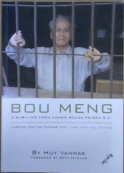 Bou Meng: A Survivor From Khmer Rouge Prison S-21, Justice for the Future Not Just for the Victims | 9999903105770 | Huy Vannak, Seth Mydans (Foreword)