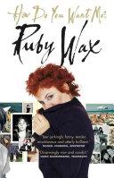 How do you want me' | 9999902774069 | Ruby Wax