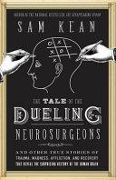 The Tale of the Dueling Neurosurgeons | 9999903111993 | Sam Kean