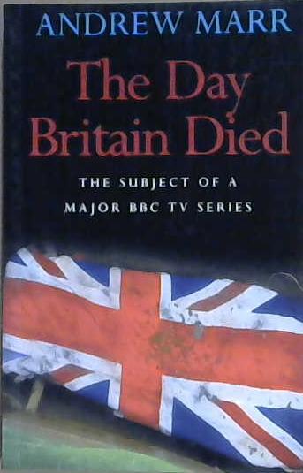 The Day Britain Died | 9999903092674 | Andrew Marr
