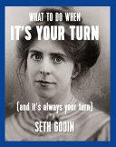 What to Do When It's Your Turn (and It's Always Your Turn) | 9999903079057 | Seth Godin