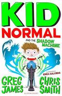Kid Normal and the Shadow Machine: Kid Normal 3 | 9999903093404 | Greg James Chris Smith