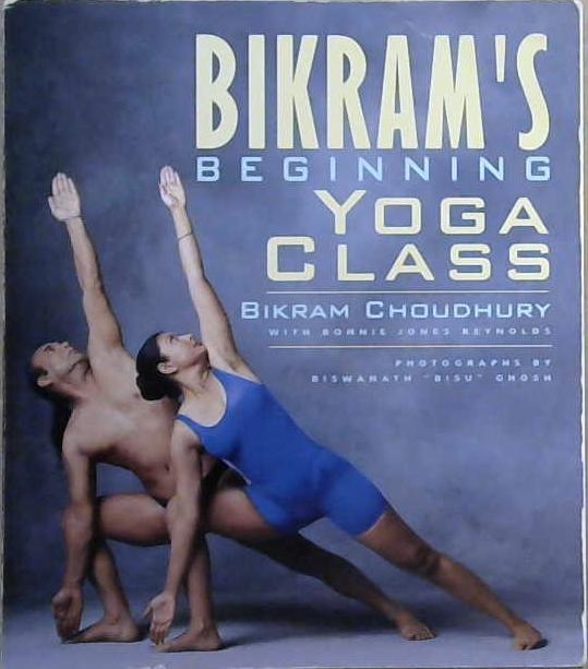 Bikram's Beginning Yoga Class | 9999903040125 | Bikram Choudhury, Bonnie Jones Reynolds, Julian Goldstein, Biswanath Bisu Ghosh,