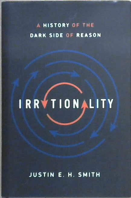 Irrationality | 9999903077114 | Justin E. H. Smith