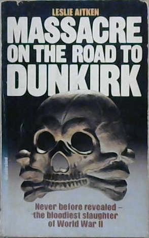 Massacre on the Road to Dunkirk | 9999903046349 | Leslie Aitken