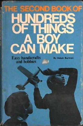 The Second Book of Hundreds of Things a Boy Can Make | 9999902931035 | Bartlett, Adam