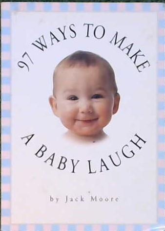 97 Ways to Make a Baby Laugh | 9999902837078 | Jack Moore