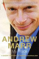 My Trade: A Short History of British Journalism | 9999902640913 | Marr, Andrew