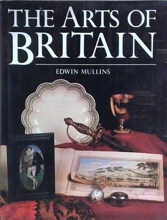 The Arts of Britain | 9999903063032 | Mullins, Edwin