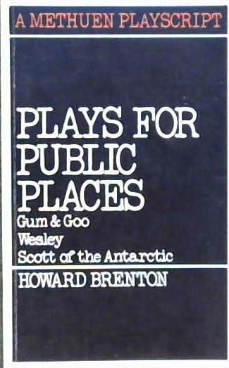 Plays for Public Places: Gum & Goo, Wesley, Scott of the Antarctic | 9999902818954 | Howard Brenton