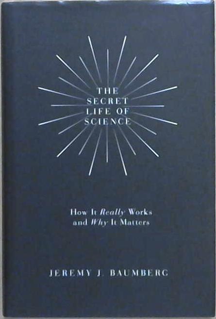 The Secret Life of Science | 9999903064091 | Jeremy J. Baumberg
