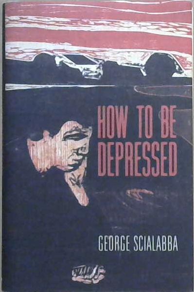 How To Be Depressed | 9999903076728 | George Scialabba