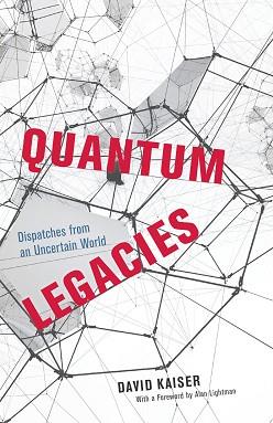 Quantum Legacies | 9999903097464 | David Kaiser