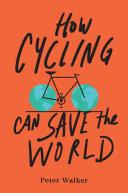 How Cycling Can Save the World | 9999903095491 | Peter Walker