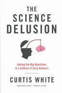The Science Delusion | 9999903073550 | Curtis White