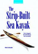 The Strip-Built Sea Kayak: Three Rugged, Beautiful Boats You Can Build | 9999902581001 | Nick Schade