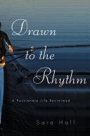 Drawn to the Rhythm: A Passionate Life Reclaimed | 9999902979754 | Sara Hall
